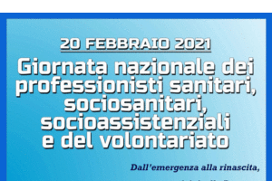 20 febbraio 2021 – Giornata nazionale dei professionisti sanitari, sociosanitari, socioassistenziali e del volontariato